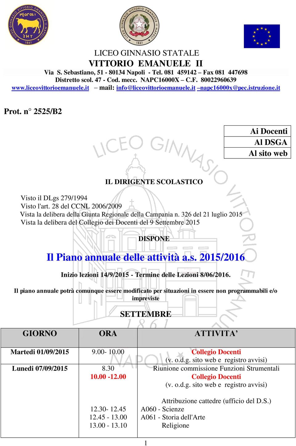 Il piano annuale potrà comunque essere modificato per situazioni in essere non programmabili e/o impreviste SETTEMBRE GIORNO ORA ATTIVITA Martedi 01/09/2015 9.00-10.