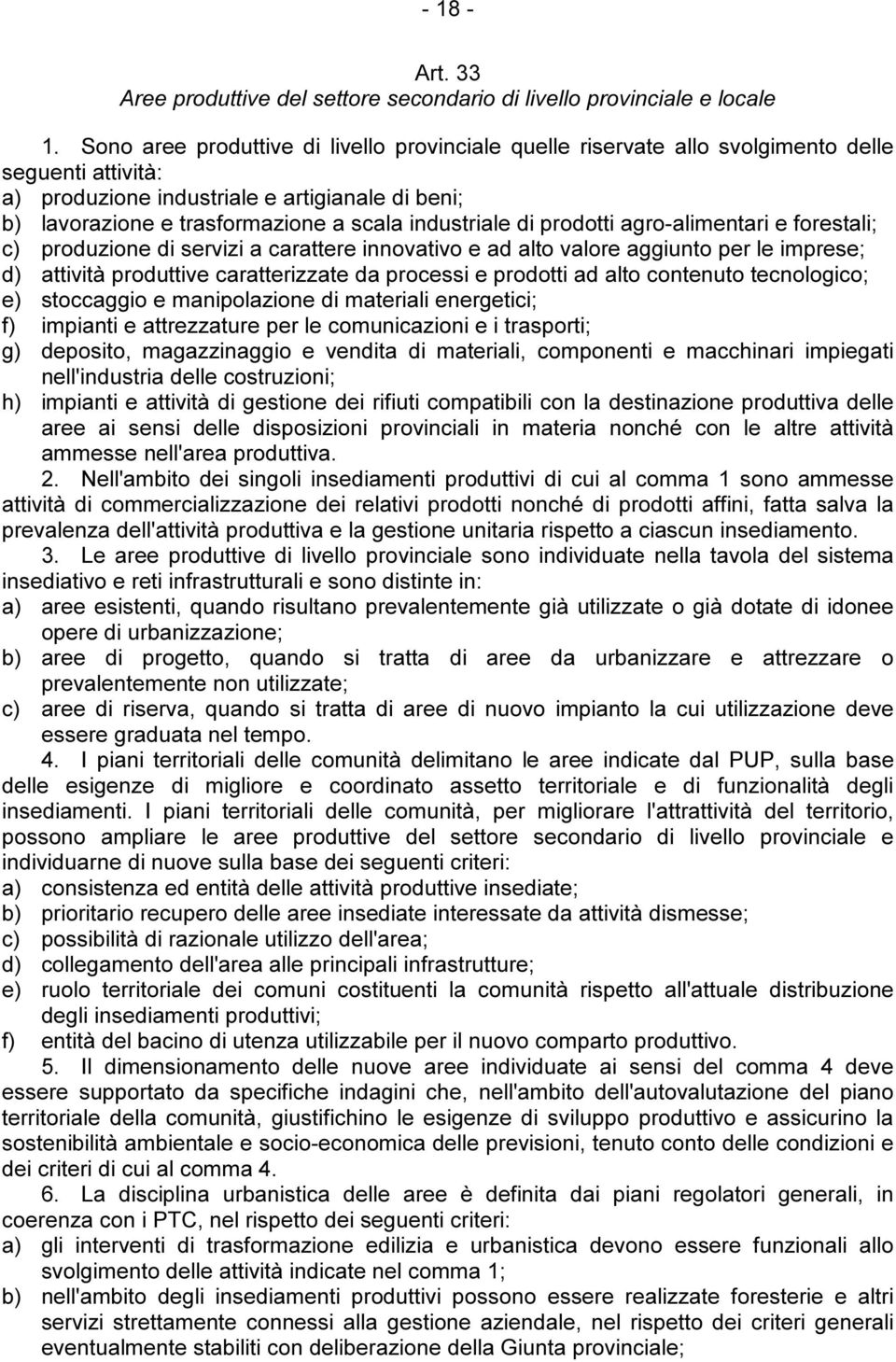 industriale di prodotti agro-alimentari e forestali; c) produzione di servizi a carattere innovativo e ad alto valore aggiunto per le imprese; d) attività produttive caratterizzate da processi e