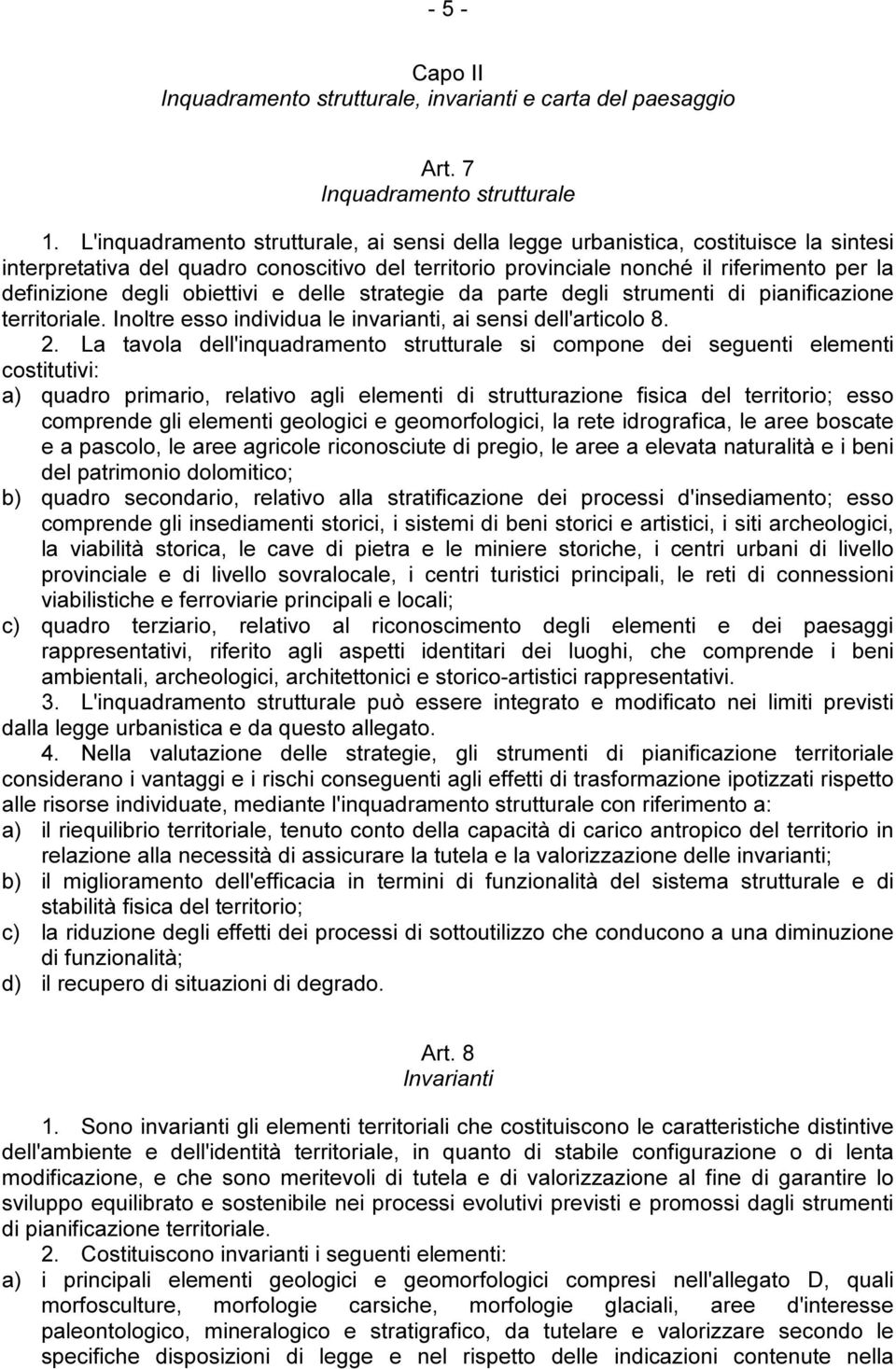 obiettivi e delle strategie da parte degli strumenti di pianificazione territoriale. Inoltre esso individua le invarianti, ai sensi dell'articolo 8. 2.