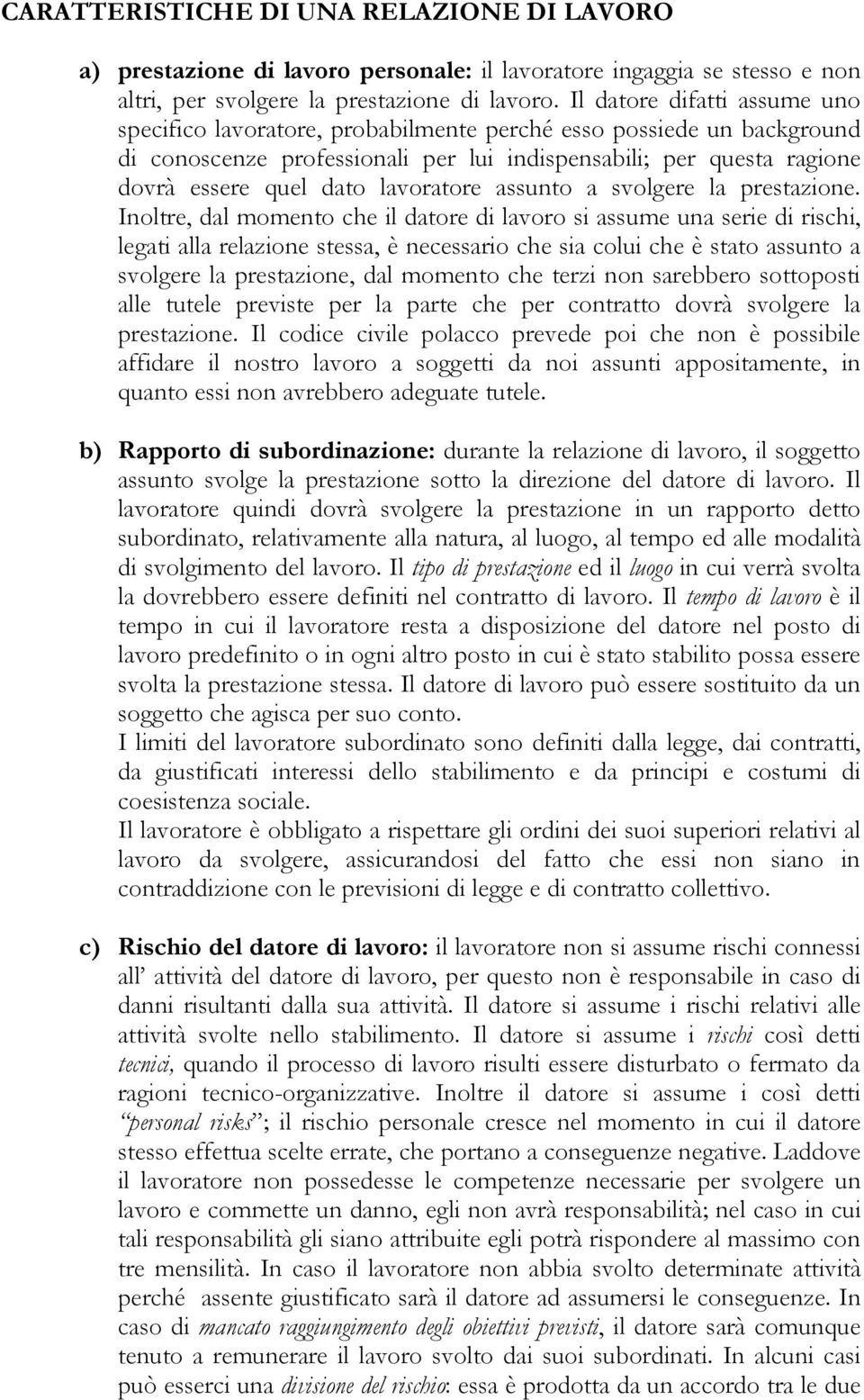 lavoratore assunto a svolgere la prestazione.