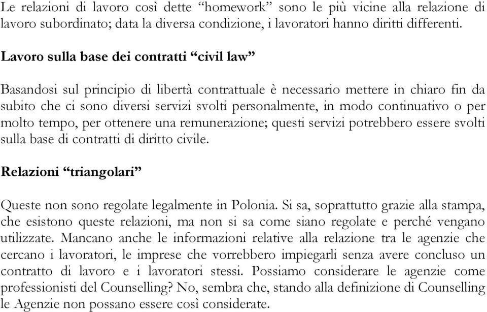 continuativo o per molto tempo, per ottenere una remunerazione; questi servizi potrebbero essere svolti sulla base di contratti di diritto civile.