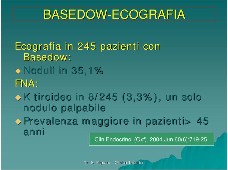 (3,3%), un solo nodulo palpabile Prevalenza maggiore in