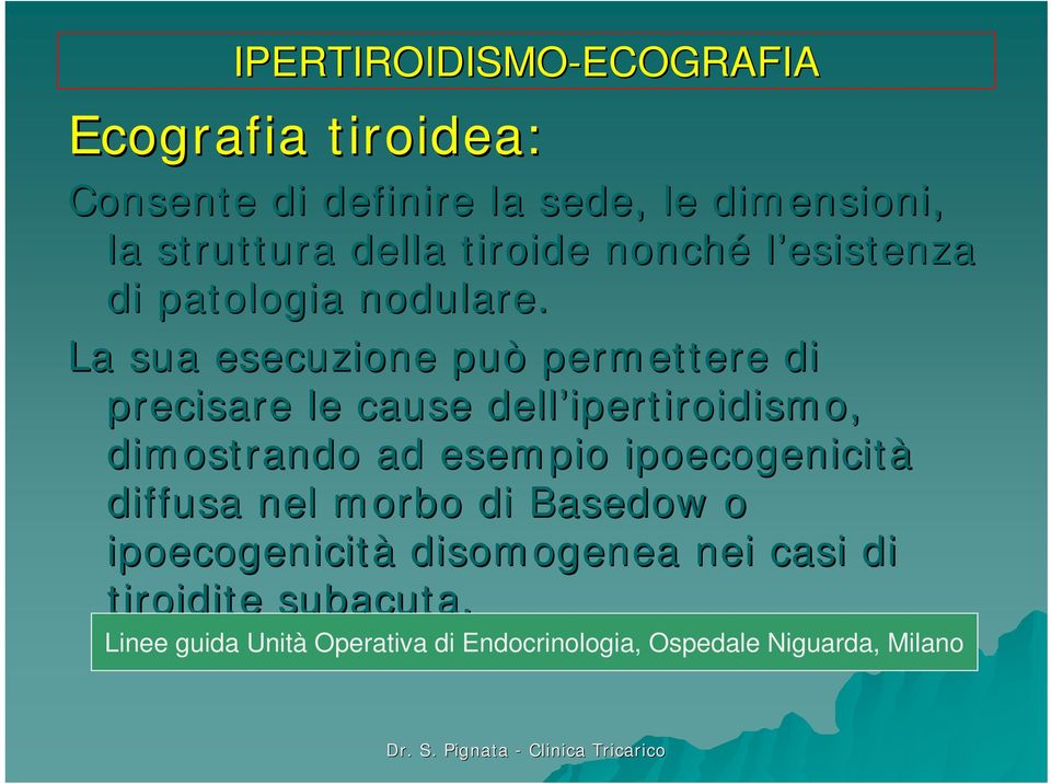 La sua esecuzione può permettere di precisare le cause dell ipertiroidismo, dimostrando ad esempio