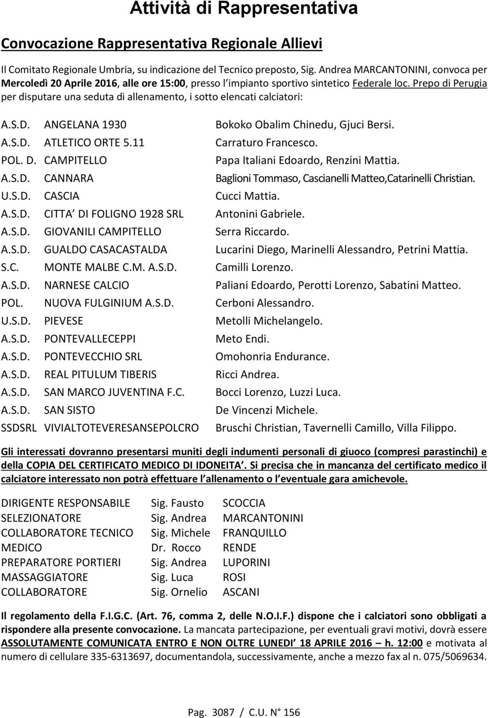 Prepo di Perugia per disputare una seduta di allenamento, i sotto elencati calciatori: A.S.D. ANGELANA 1930 Bokoko Obalim Chinedu, Gjuci Bersi. A.S.D. ATLETICO ORTE 5.11 Carraturo Francesco. POL. D.