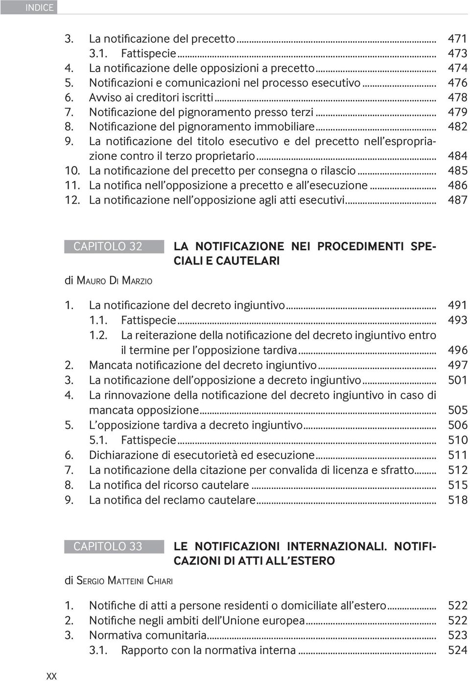 La notificazione del titolo esecutivo e del precetto nell espropriazione contro il terzo proprietario... 484 10. La notificazione del precetto per consegna o rilascio... 485 11.