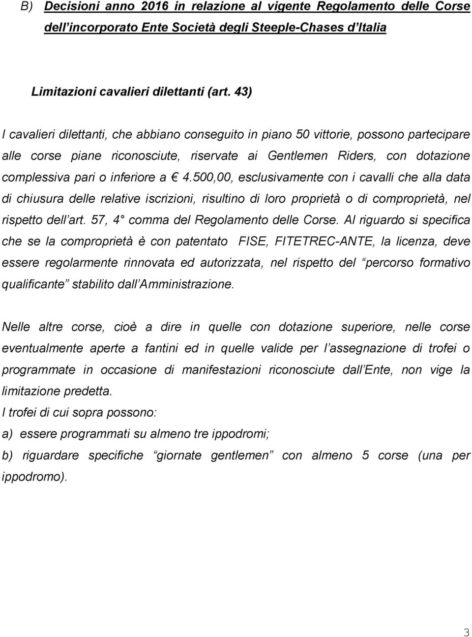 4.500,00, esclusivamente con i cavalli che alla data di chiusura delle relative iscrizioni, risultino di loro proprietà o di comproprietà, nel rispetto dell art.