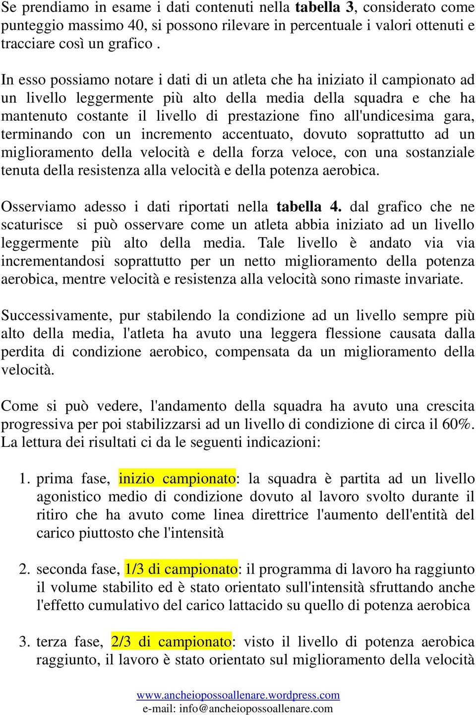 all'undicesima gara, terminando con un incremento accentuato, dovuto soprattutto ad un miglioramento della velocità e della forza veloce, con una sostanziale tenuta della resistenza alla velocità e