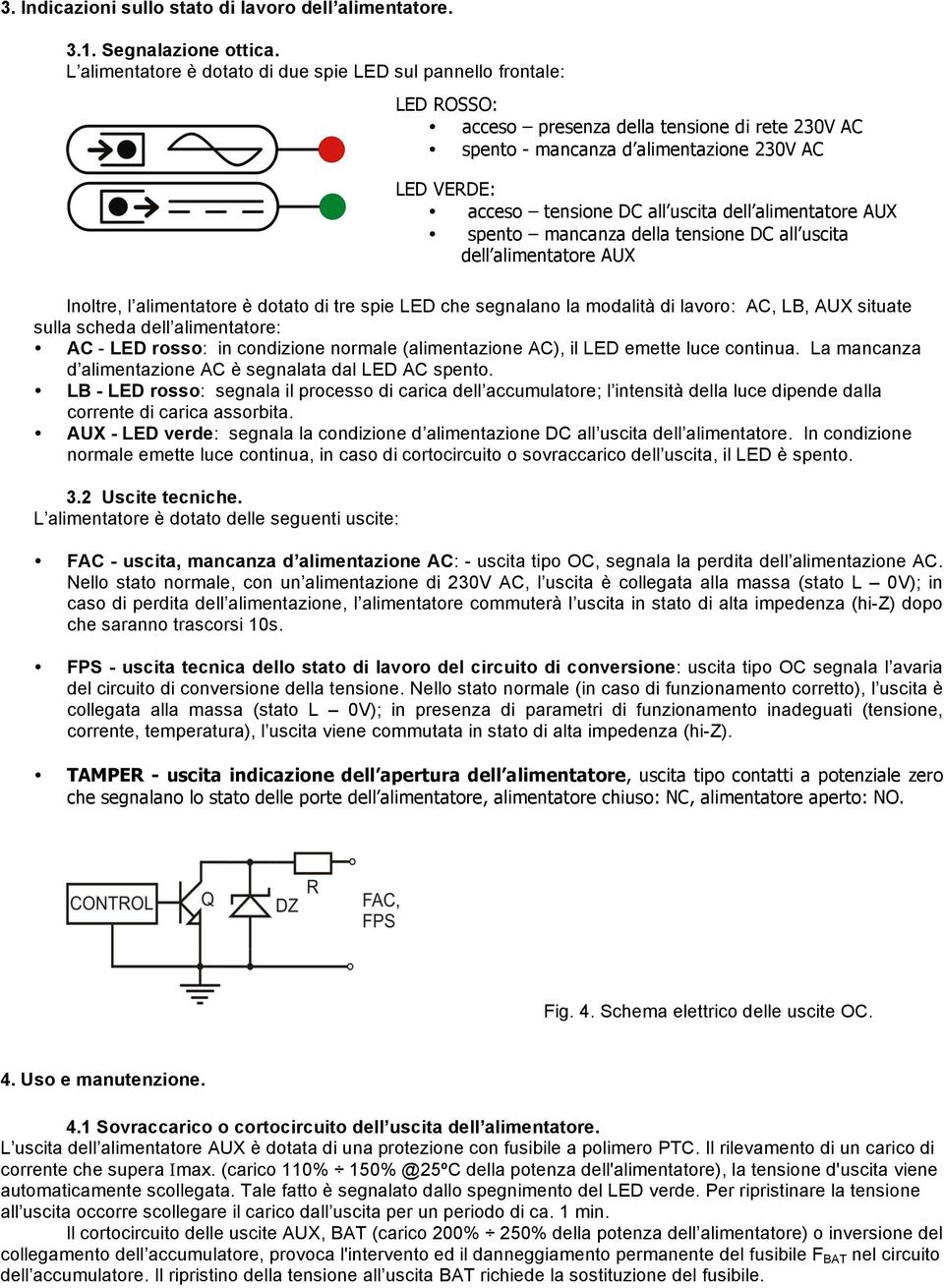 uscita dell alimentatore AUX spento mancanza della tensione DC all uscita dell alimentatore AUX Inoltre, l alimentatore è dotato di tre spie LED che segnalano la modalità di lavoro: AC, LB, AUX