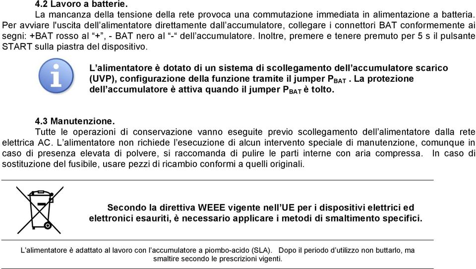 Inoltre, premere e tenere premuto per 5 s il pulsante START sulla piastra del dispositivo.