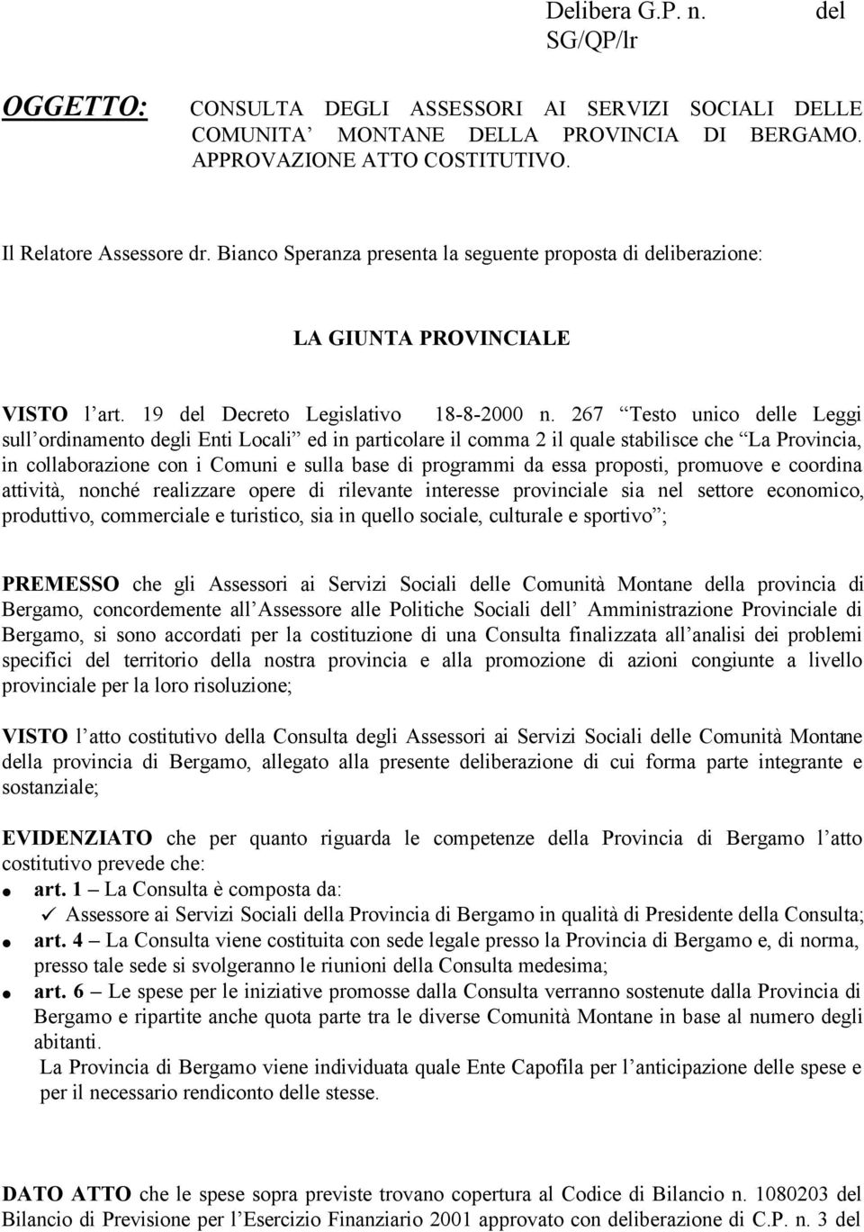 267 Testo unico delle Leggi sull ordinamento degli Enti Locali ed in particolare il comma 2 il quale stabilisce che La Provincia, in collaborazione con i Comuni e sulla base di programmi da essa