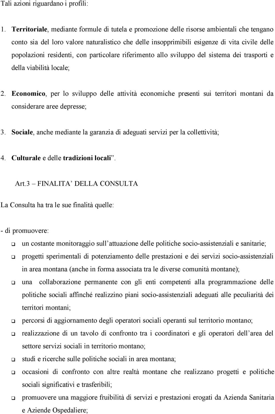 residenti, con particolare riferimento allo sviluppo del sistema dei trasporti e della viabilità locale; 2.