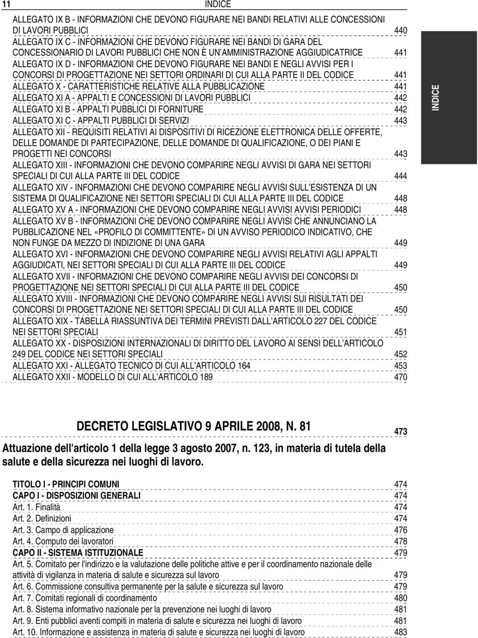 ORDINARI DI CUI ALLA PARTE II DEL CODICE 441 ALLEGATO X - CARATTERISTICHE RELATIVE ALLA PUBBLICAZIONE 441 ALLEGATO XI A - APPALTI E CONCESSIONI DI LAVORI PUBBLICI 442 ALLEGATO XI B - APPALTI PUBBLICI