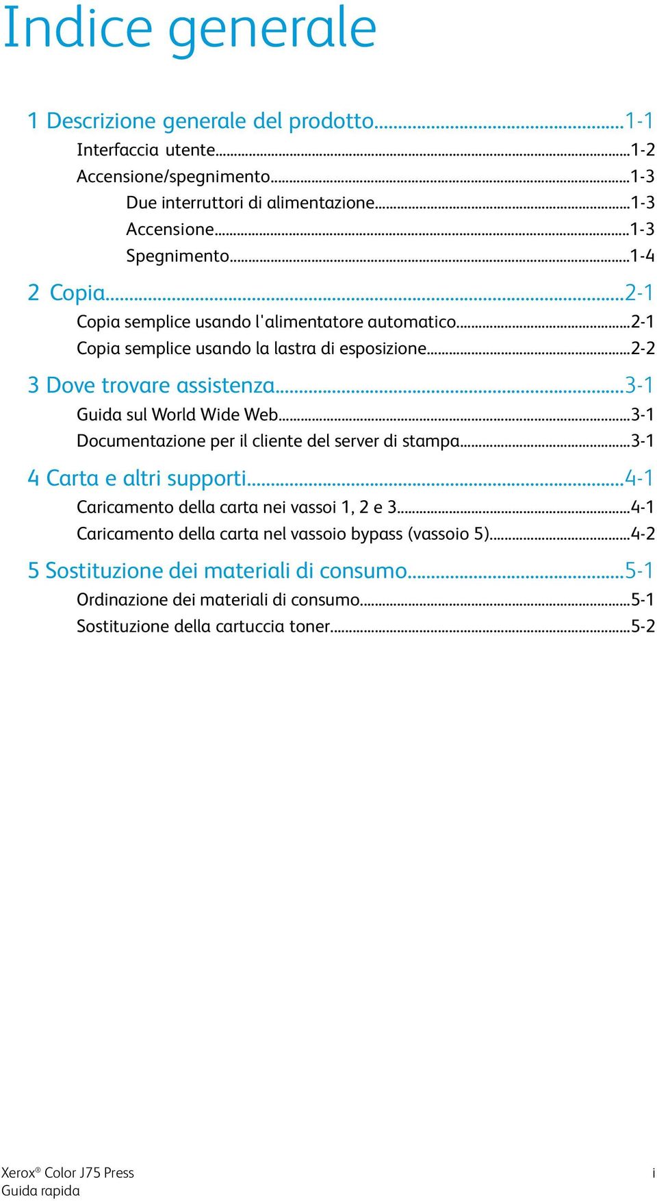 ..3-1 Guida sul World Wide Web...3-1 Documentazione per il cliente del server di stampa...3-1 4 Carta e altri supporti...4-1 Caricamento della carta nei vassoi 1, 2 e 3.