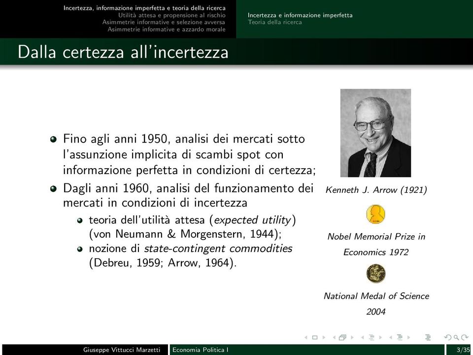 incertezza teoria dell utilità attesa (expected utility) (von Neumann & Morgenstern, 1944); nozione di state-contingent commodities (Debreu, 1959;