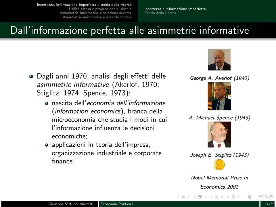 che studia i modi in cui l informazione influenza le decisioni economiche; applicazioni in teoria dell impresa, organizzazione industriale e corporate finance.