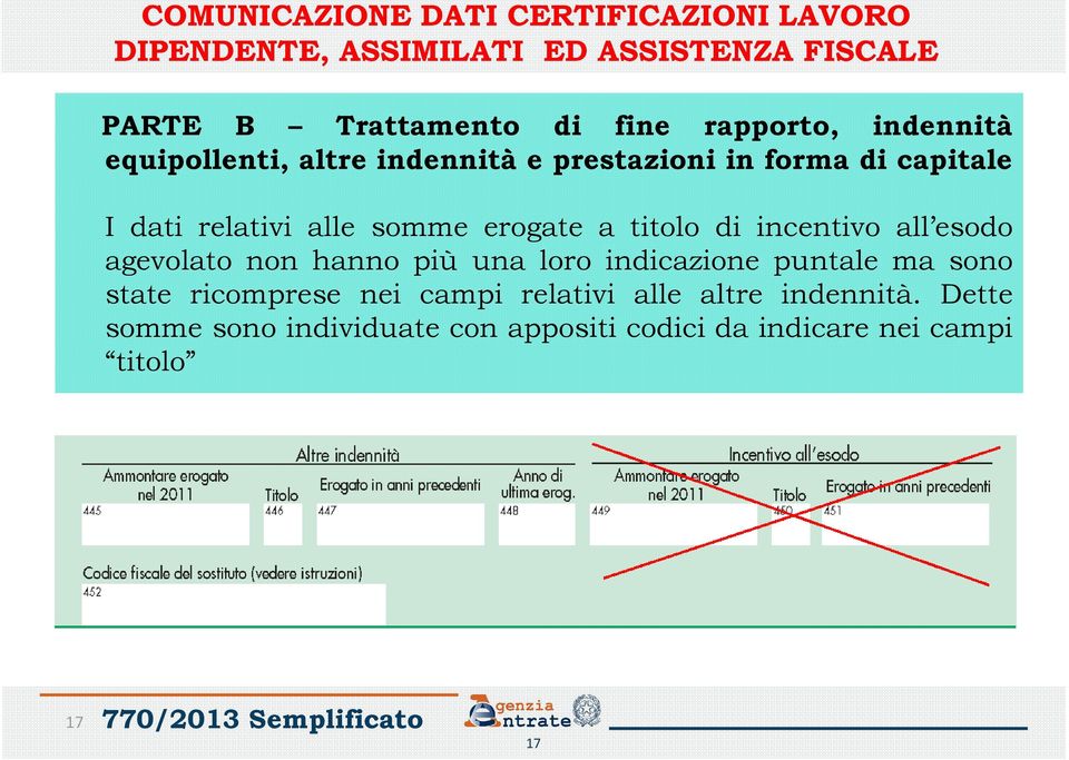 non hanno più una loro indicazione puntale ma sono state ricomprese nei campi relativi alle