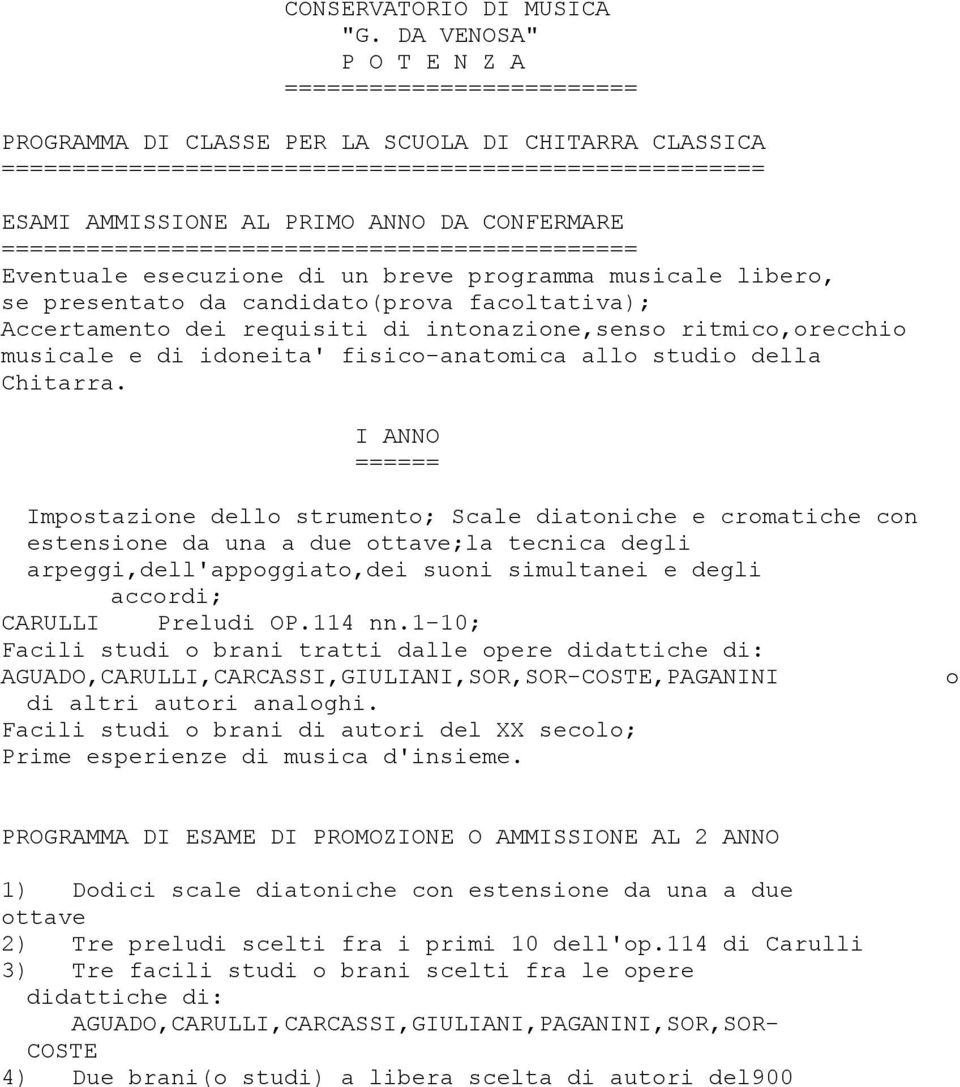 intonazione,senso ritmico,orecchio musicale e di idoneita' fisico-anatomica allo studio della Chitarra.