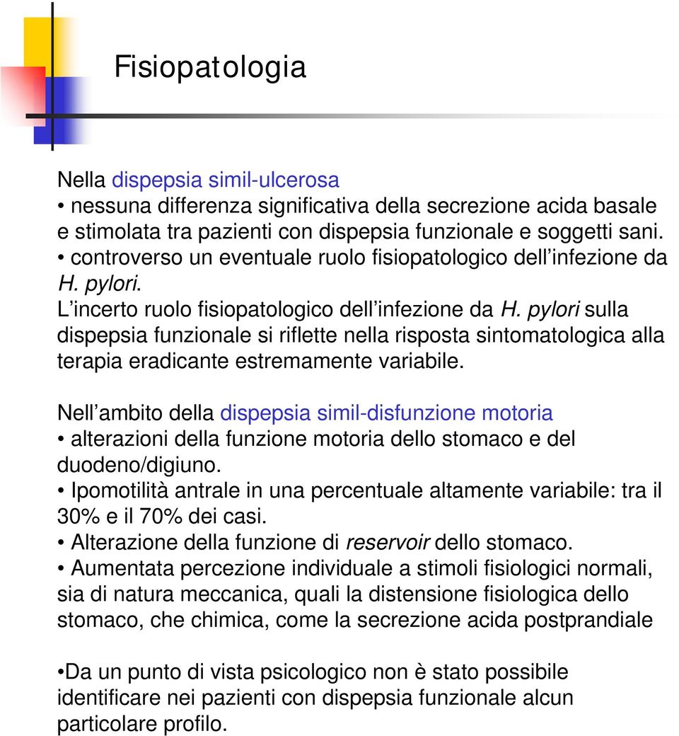 pylori sulla dispepsia funzionale si riflette nella risposta sintomatologica alla terapia eradicante estremamente variabile.