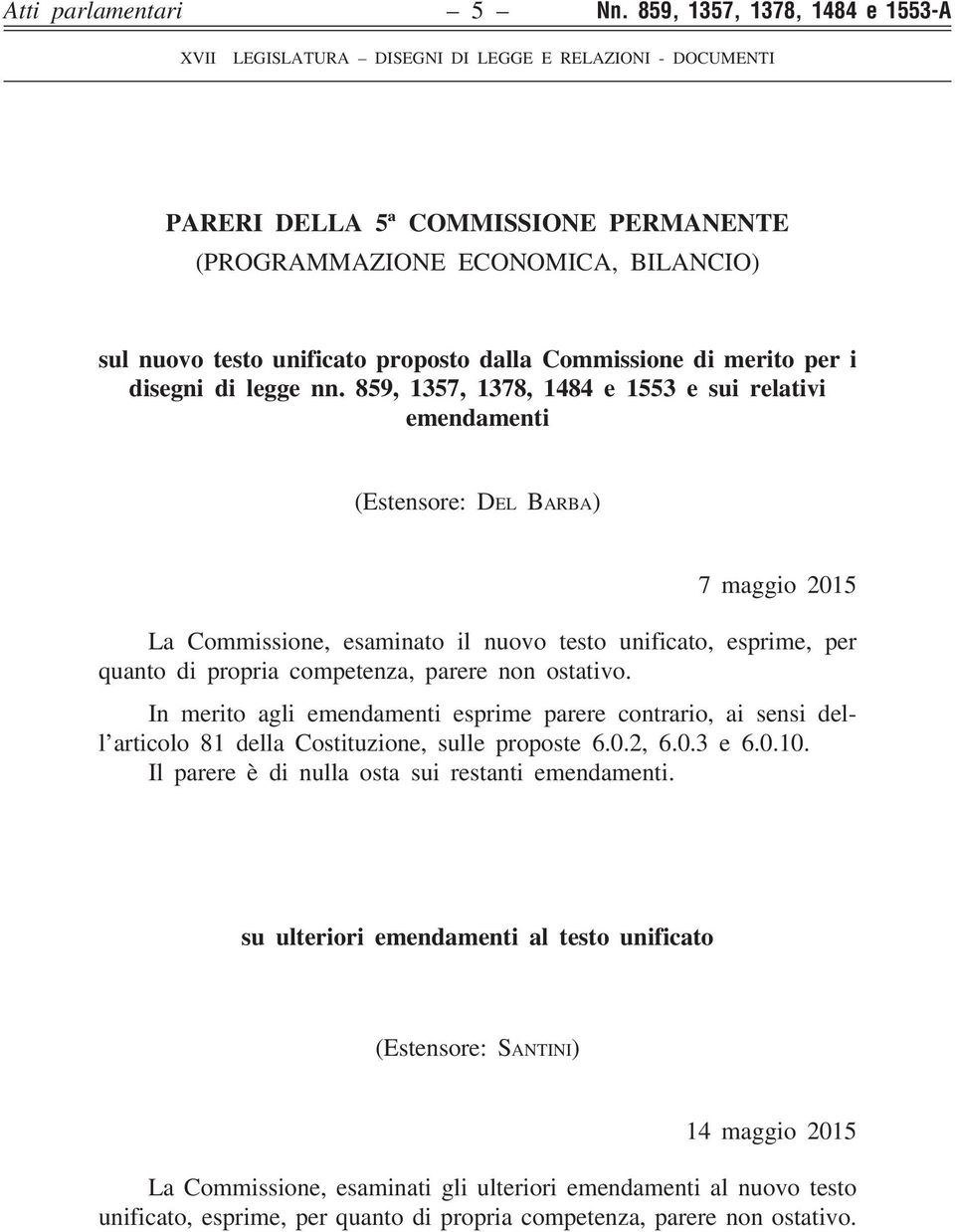 859, 1357, 1378, 1484 e 1553 e sui relativi emendamenti (Estensore: DEL BARBA) 7 maggio 2015 La Commissione, esaminato il nuovo testo unificato, esprime, per quanto di propria competenza, parere non