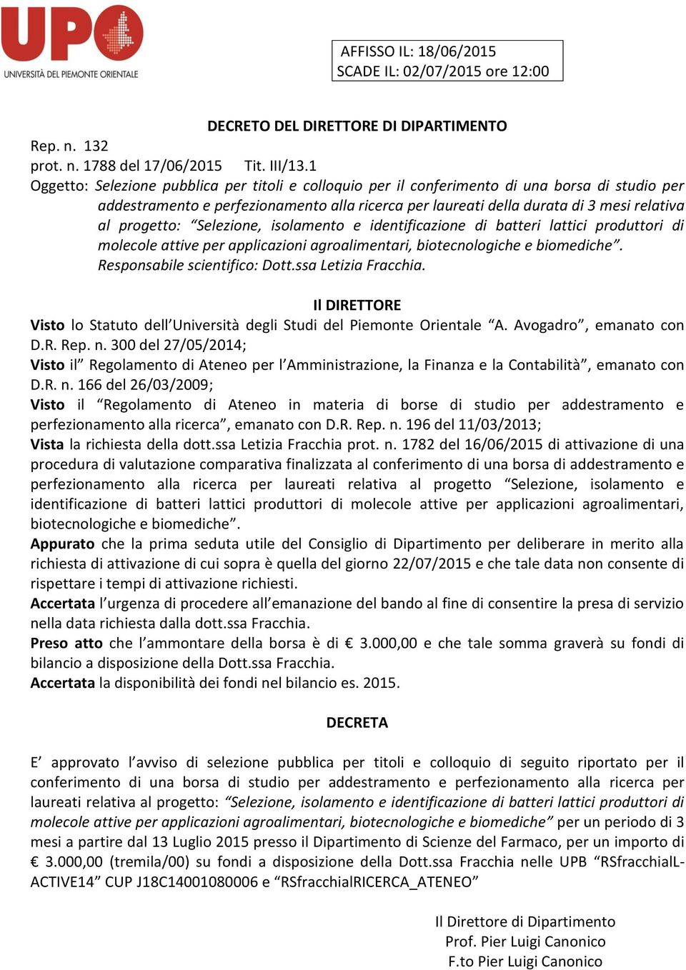 progetto: Selezione, isolamento e identificazione di batteri lattici produttori di molecole attive per applicazioni agroalimentari, biotecnologiche e biomediche. Responsabile scientifico: Dott.