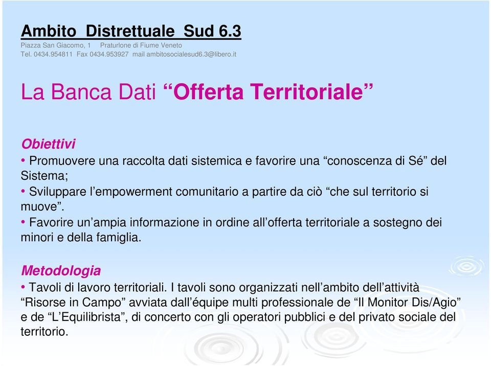 Favorire un ampia informazione in ordine all offerta territoriale a sostegno dei minori e della famiglia. Metodologia Tavoli di lavoro territoriali.