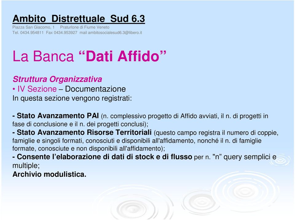 dei progetti conclusi); - Stato Avanzamento Risorse Territoriali (questo campo registra il numero di coppie, famiglie e singoli formati, conosciuti e