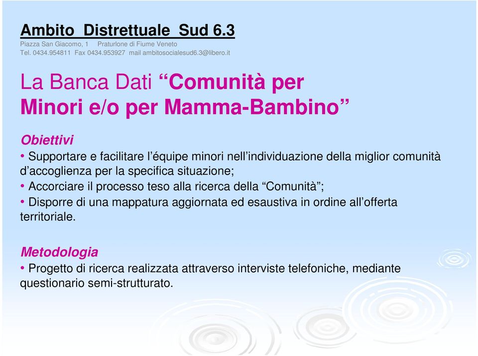 ricerca della Comunità ; Disporre di una mappatura aggiornata ed esaustiva in ordine all offerta territoriale.