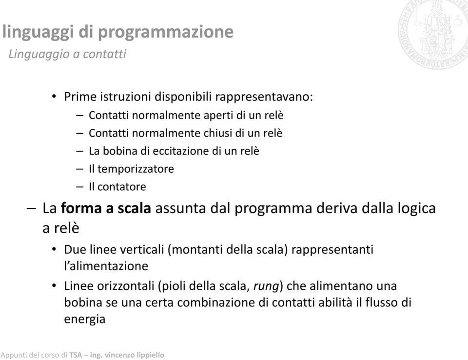 dal programma deriva dalla logica a relè Due linee verticali (montanti della scala) rappresentanti l alimentazione Linee