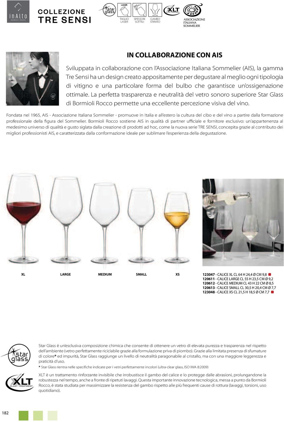 La perfetta trasparenza e neutralità del vetro sonoro superiore Star Glass di Bormioli Rocco permette una eccellente percezione visiva del vino.