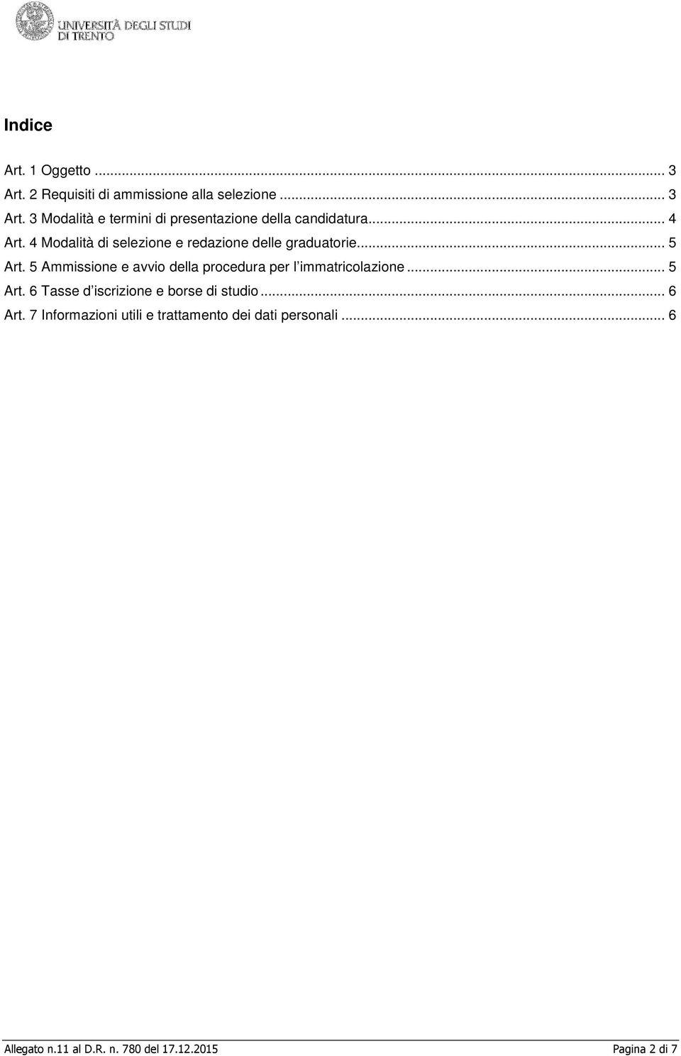 5 Ammissione e avvio della procedura per l immatricolazione... 5 Art. 6 Tasse d iscrizione e borse di studio.