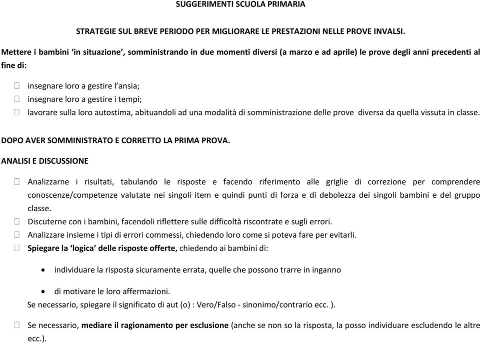 tempi; lavorare sulla loro autostima, abituandoli ad una modalità di somministrazione delle prove diversa da quella vissuta in classe. DOPO AVER SOMMINISTRATO E CORRETTO LA PRIMA PROVA.