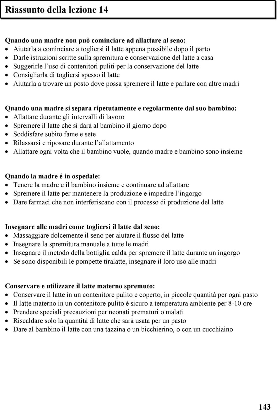 spremere il latte e parlare con altre madri Quando una madre si separa ripetutamente e regolarmente dal suo bambino: Allattare durante gli intervalli di lavoro Spremere il latte che si darà al