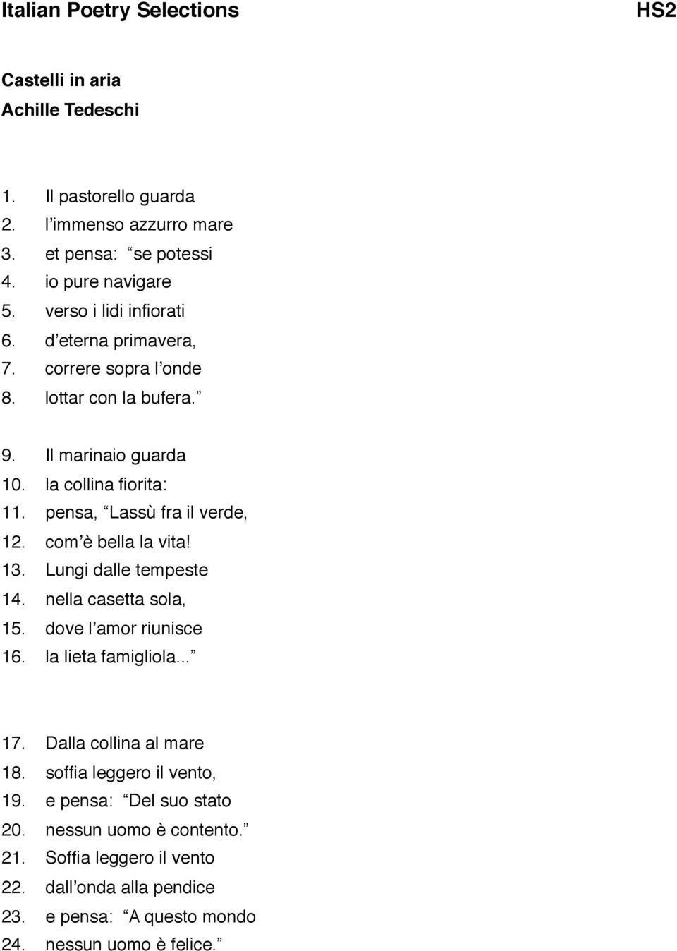 comʼè bella la vita! 13. Lungi dalle tempeste 14. nella casetta sola, 15. dove lʼamor riunisce 16. la lieta famigliola... 17. Dalla collina al mare 18.