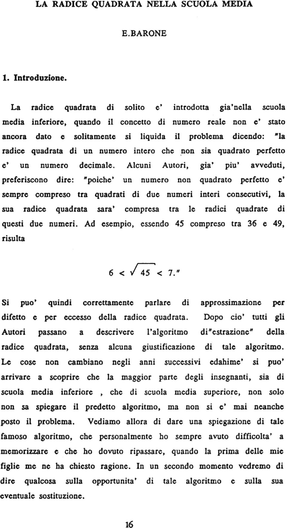 Alcui Autori, gia' piu' avveduti, preferiscoo dire: "'poichc' u umero o quadrato perfetto c' sempre compreso tra quadrati di due ume iteri cosecutivi, la sua radice quadrata saca' compresa tra le