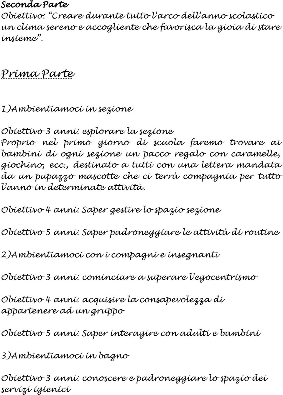 ecc., destinato a tutti con una lettera mandata da un pupazzo mascotte che ci terrà compagnia per tutto l anno in determinate attività.