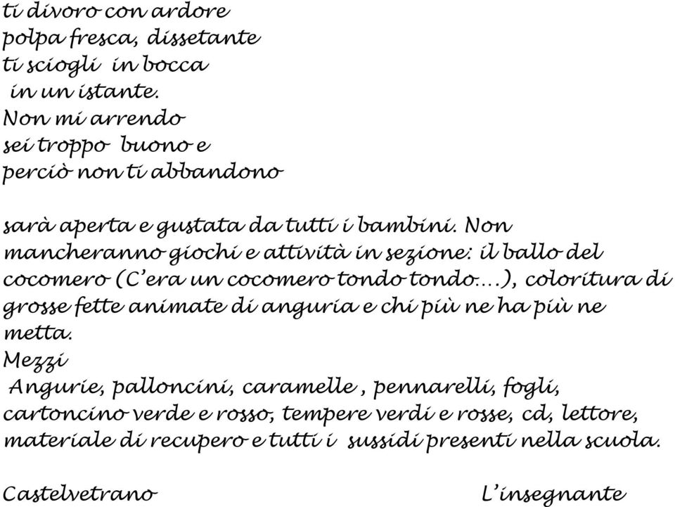 Non mancheranno giochi e attività in sezione: il ballo del cocomero (C era un cocomero tondo tondo.