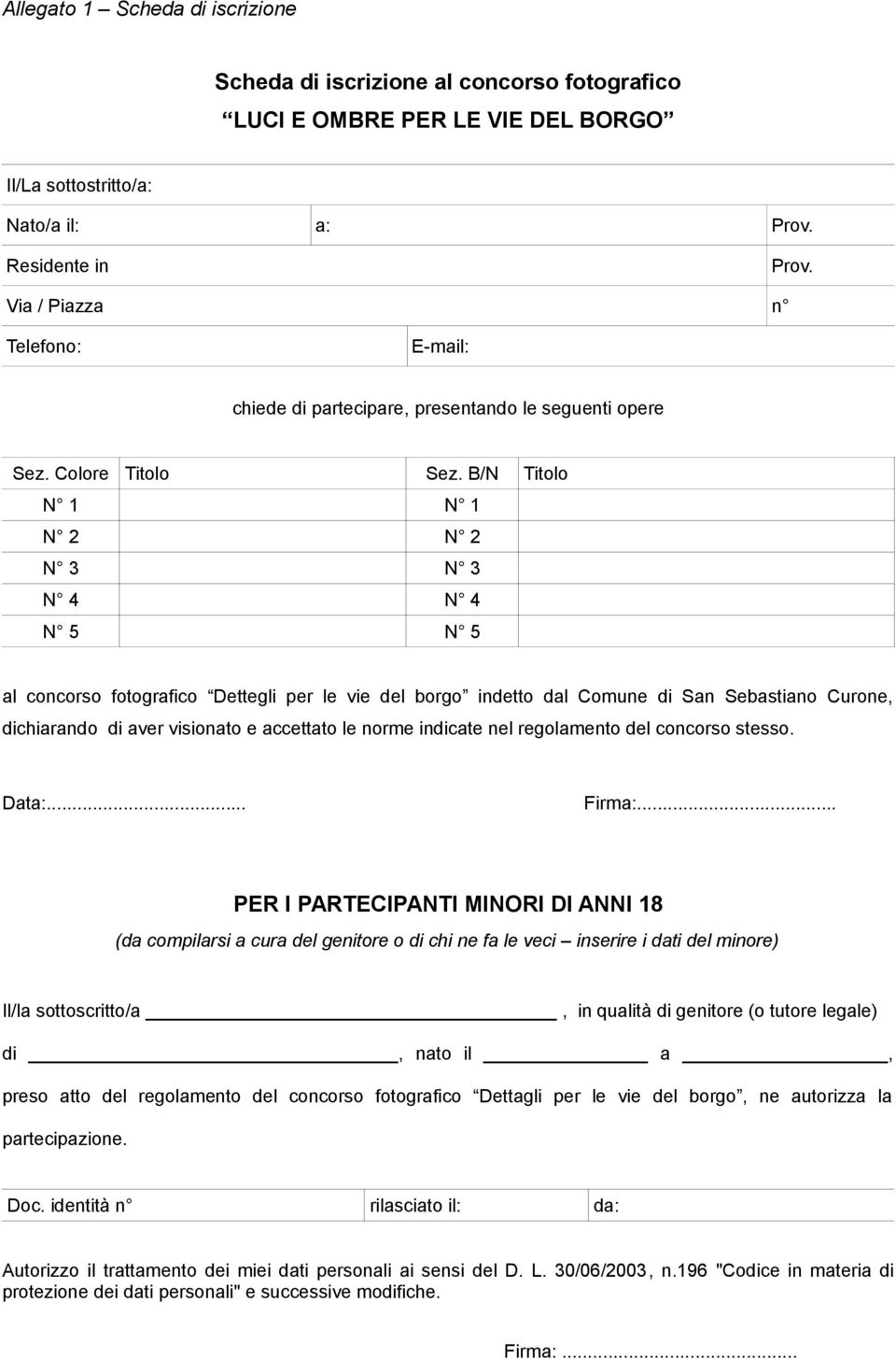 B/N Titolo N 1 N 1 N 2 N 2 N 3 N 3 N 4 N 4 N 5 N 5 al concorso fotografico Dettegli per le vie del borgo indetto dal Comune di San Sebastiano Curone, dichiarando di aver visionato e accettato le