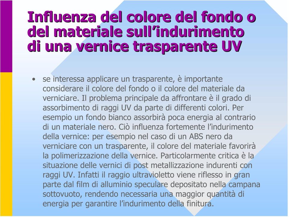 Per esempio un fondo bianco assorbirà poca energia al contrario di un materiale nero.