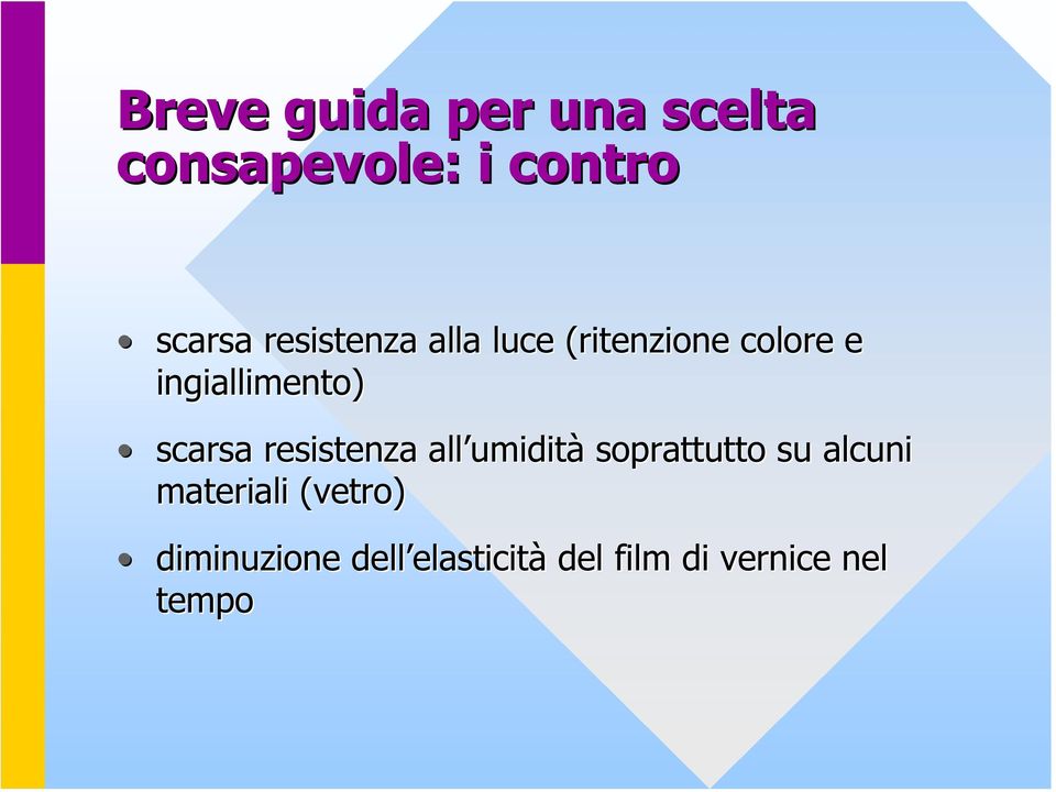 scarsa resistenza all umidità soprattutto su alcuni