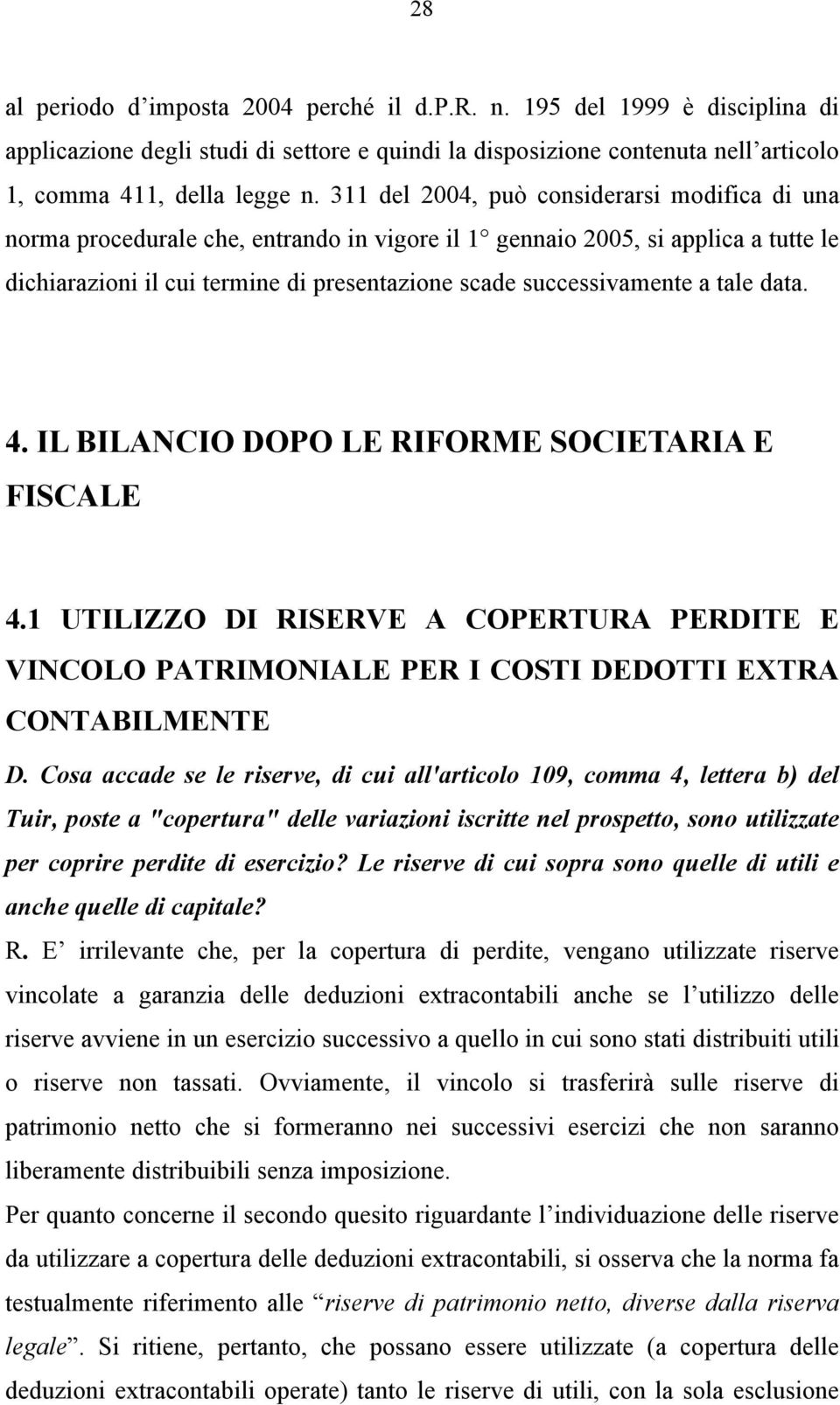 tale data. 4. IL BILANCIO DOPO LE RIFORME SOCIETARIA E FISCALE 4.1 UTILIZZO DI RISERVE A COPERTURA PERDITE E VINCOLO PATRIMONIALE PER I COSTI DEDOTTI EXTRA CONTABILMENTE D.