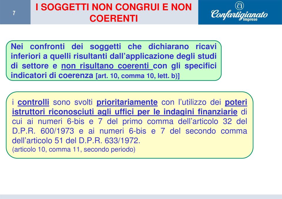 b)] i controlli sono svolti prioritariamente con l utilizzo dei poteri istruttori riconosciuti agli uffici per le indagini finanziarie di cui ai