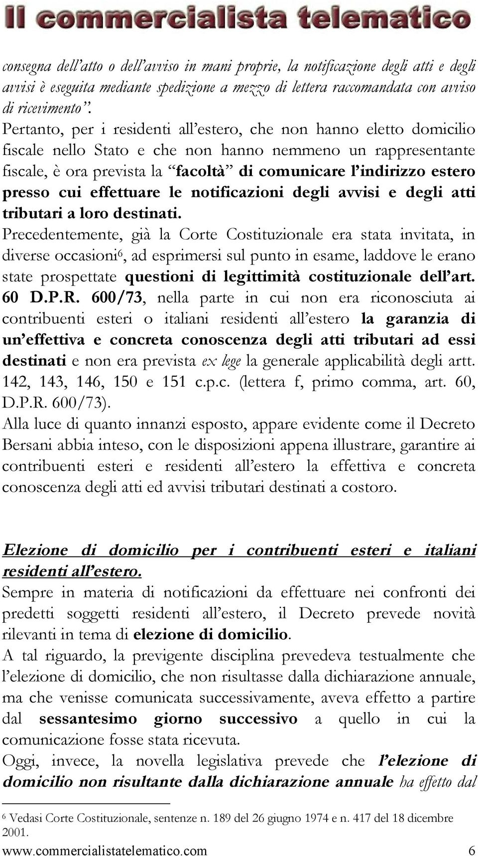 presso cui effettuare le notificazioni degli avvisi e degli atti tributari a loro destinati.