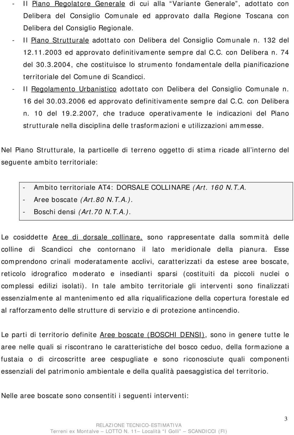 - Il Regolamento Urbanistico adottato con Delibera del Consiglio Comunale n. 16 del 30.03.20