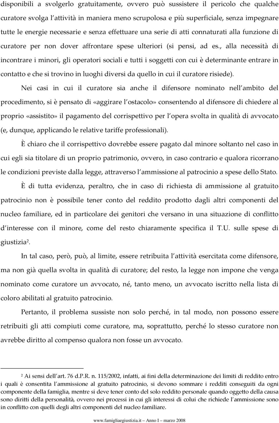 , alla necessità di incontrare i minori, gli operatori sociali e tutti i soggetti con cui è determinante entrare in contatto e che si trovino in luoghi diversi da quello in cui il curatore risiede).