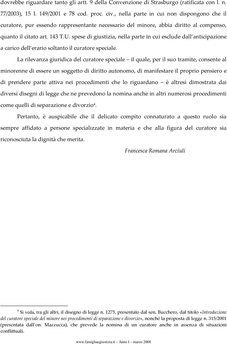 spese di giustizia, nella parte in cui esclude dall anticipazione a carico dell erario soltanto il curatore speciale.