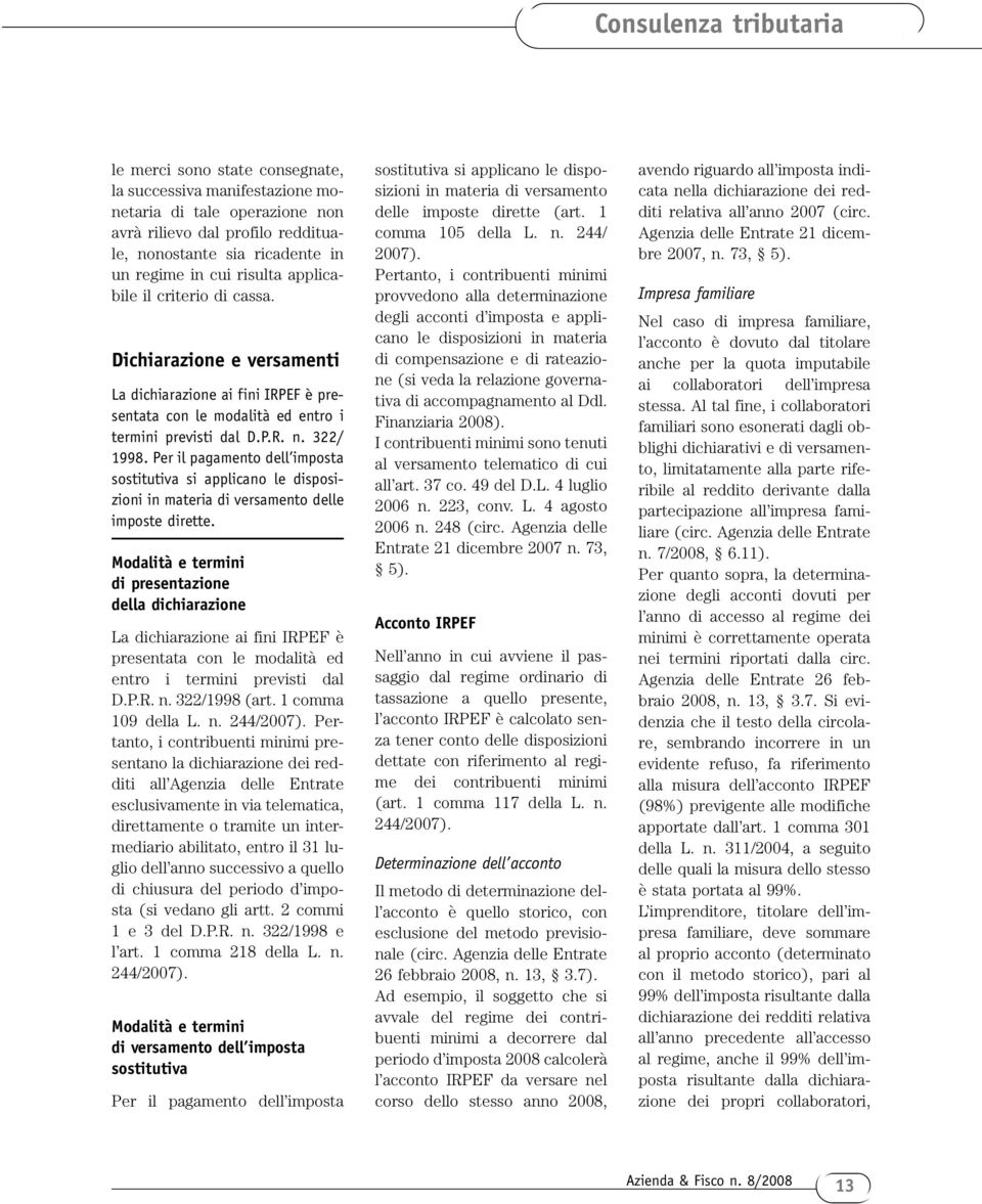 Per il pagamento dell imposta sostitutiva si applicano le disposizioni in materia di versamento delle imposte dirette.