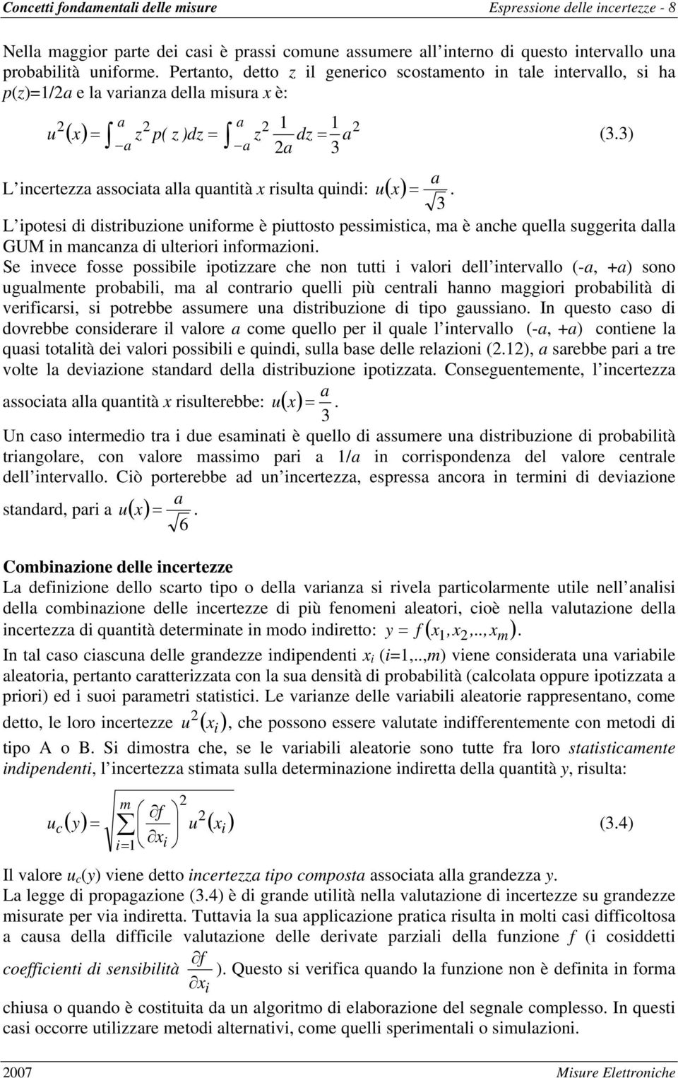 3) a a 3 ( x) z p( z )dz = z dz = a a L ncertezza aocata alla quanttà x rulta qund: u ( x) =.