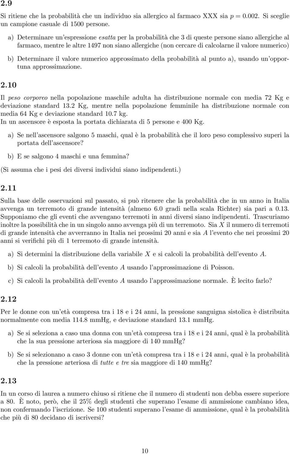 b) Determinare il valore numerico approssimato della probabilità al punto a), usando un opportuna approssimazione. 2.