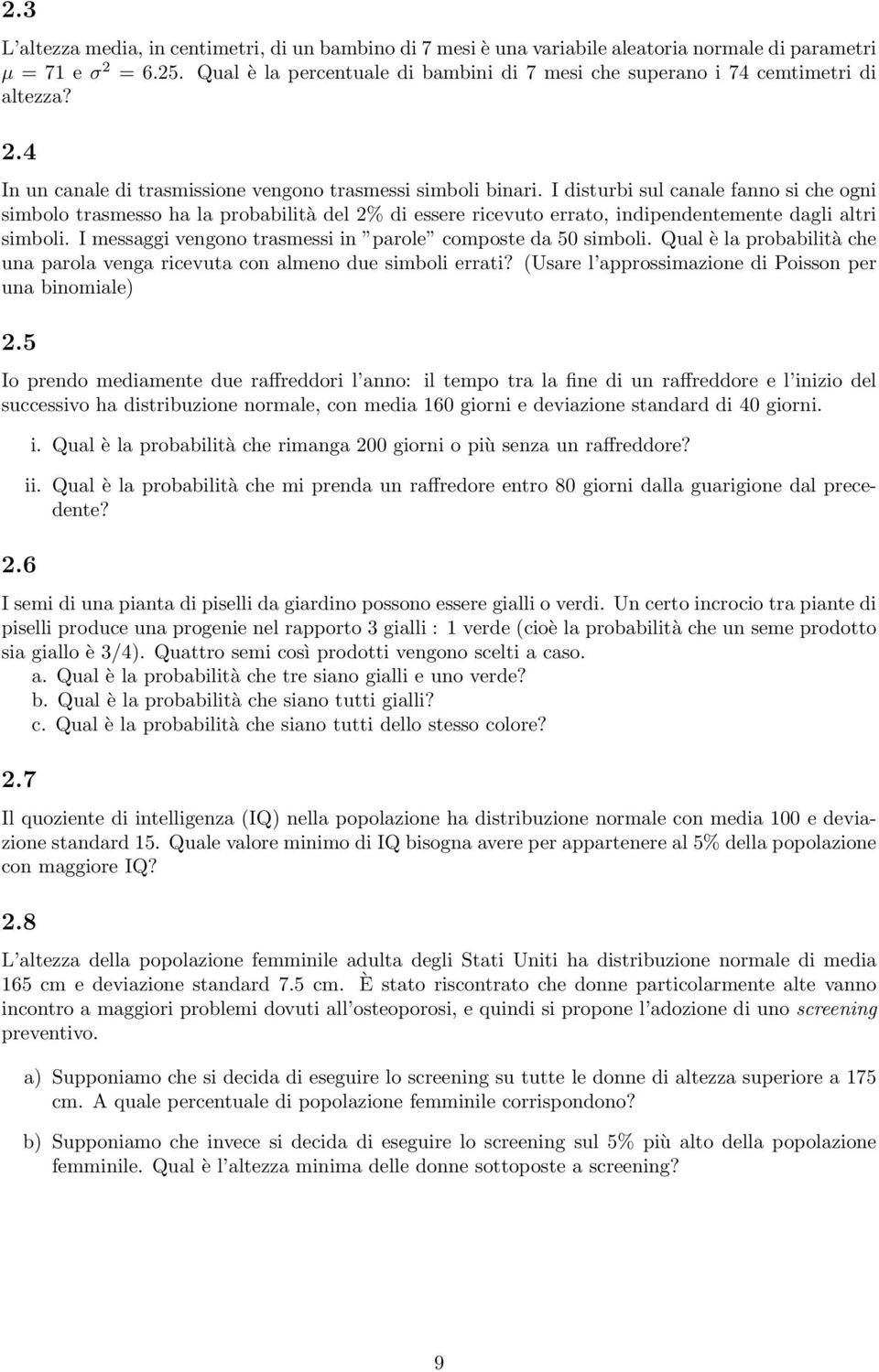 I disturbi sul canale fanno si che ogni simbolo trasmesso ha la probabilità del 2% di essere ricevuto errato, indipendentemente dagli altri simboli.