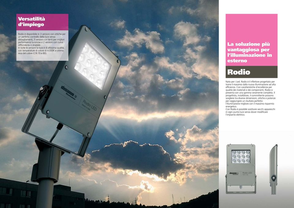 La soluzione più vantaggiosa per l illuminazione in esterno Rodio Nato per i Led. Rodio è il riflettore progettato per trarre il massimo dalla nuova illuminazione ad alta efficienza.